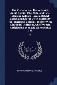 bokomslag The Visitations of Bedfordshire, Annis Domini 1566, 1582, and 1634, Made by William Harvey, Robert Cooke, and George Owen as Deputy for Richard St. George