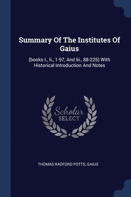 Thomas Radford Potts, Gaius - Summary Of The Institutes Of Gaius, Häftad