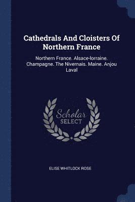 Cathedrals And Cloisters Of Northern France 1