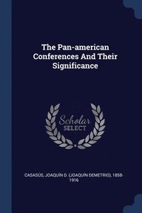 bokomslag The Pan-american Conferences And Their Significance