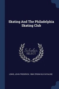 bokomslag Skating And The Philadelphia Skating Club