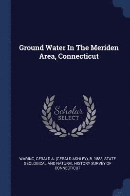 Ground Water In The Meriden Area, Connecticut 1