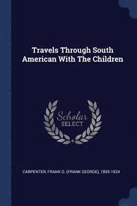 bokomslag Travels Through South American With The Children