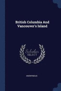 bokomslag British Columbia And Vancouver's Island