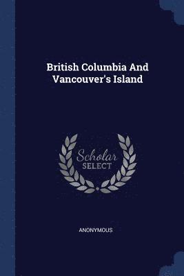 British Columbia And Vancouver's Island 1