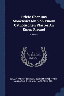 bokomslag Briefe ber Das Mnchswesen Von Einem Catholischen Pfarrer An Einen Freund; Volume 2