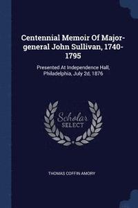 bokomslag Centennial Memoir Of Major-general John Sullivan, 1740-1795