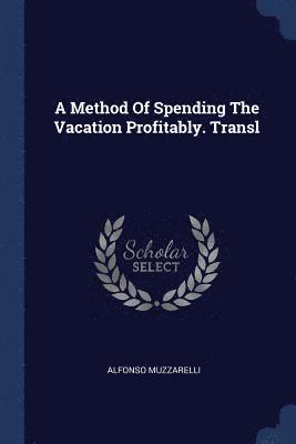 bokomslag Method Of Spending The Vacation Profitably. Transl