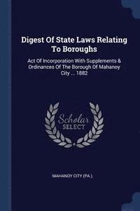 bokomslag Digest Of State Laws Relating To Boroughs