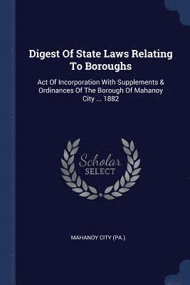 bokomslag Digest Of State Laws Relating To Boroughs