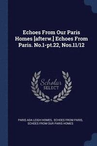 bokomslag Echoes From Our Paris Homes [afterw.] Echoes From Paris. No.1-pt.22, Nos.11/12