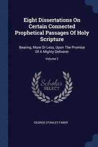 bokomslag Eight Dissertations On Certain Connected Prophetical Passages Of Holy Scripture