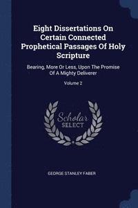 bokomslag Eight Dissertations On Certain Connected Prophetical Passages Of Holy Scripture