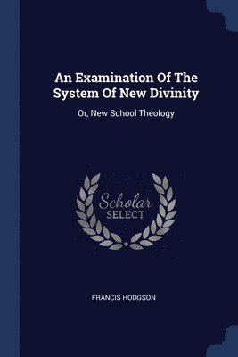 An Examination Of The System Of New Divinity 1