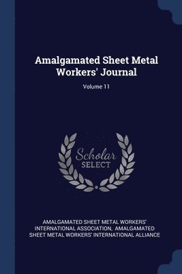 Amalgamated Sheet Metal Workers' Journal; Volume 11 1