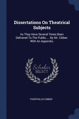 Dissertations On Theatrical Subjects