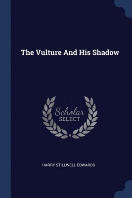 Harry Stillwell Edwards - Vulture And His Shadow, Häftad