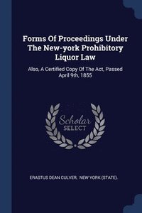 bokomslag Forms Of Proceedings Under The New-york Prohibitory Liquor Law