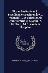 bokomslag Florae Lusitanicae Et Brasiliensis Specimen [by D. Vandelli] ... Et Epistol Ab Eruditis Viris C. A Linn, A. De Haen, Ad D. Vandelli Scriptae