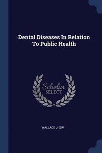bokomslag Dental Diseases In Relation To Public Health