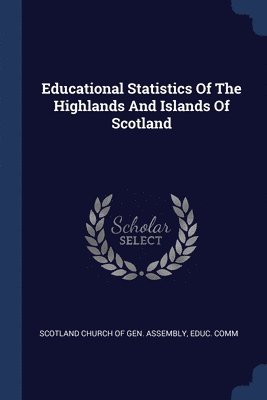 Educational Statistics Of The Highlands And Islands Of Scotland 1