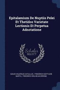 bokomslag Epitalamium De Nuptiis Pelei Et Thetidos Varietate Lectionis Et Perpetua Adnotatione