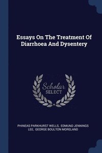 bokomslag Essays On The Treatment Of Diarrhoea And Dysentery