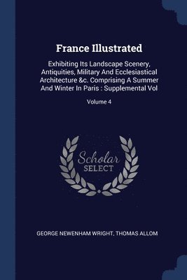 George Newenham Wright, Thomas Allom - France Illustrated, Häftad