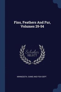 bokomslag Fins, Feathers And Fur, Volumes 29-54