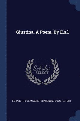 Giustina, A Poem, By E.s.l 1