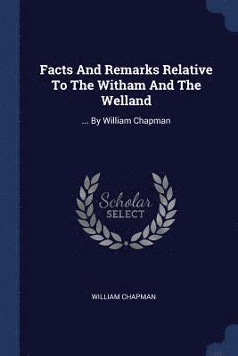 William Chapman - Facts And Remarks Relative To The Witham And The Welland, Häftad