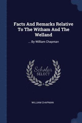 Facts And Remarks Relative To The Witham And The Welland 1