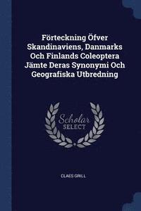 bokomslag Frteckning fver Skandinaviens, Danmarks Och Finlands Coleoptera Jmte Deras Synonymi Och Geografiska Utbredning