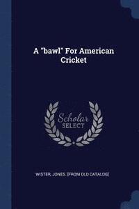 bokomslag A &quot;bawl&quot; For American Cricket