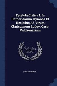 bokomslag Epistola Critica I. In Homeridarum Hymnos Et Hesiodus Ad Virum Clarissimum Ludov. Casp. Valckenarium
