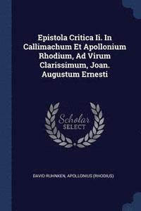 bokomslag Epistola Critica Ii. In Callimachum Et Apollonium Rhodium, Ad Virum Clarissimum, Joan. Augustum Ernesti