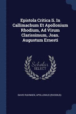 David Ruhnken, Apollonius (Rhodius) - Epistola Critica Ii. In Callimachum Et Apollonium Rhodium, Ad Virum Clarissimum, Joan. Augustum Ernesti, Häftad