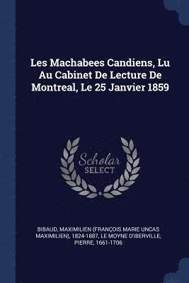 Les Machabees Candiens, Lu Au Cabinet De Lecture De Montreal, Le 25 Janvier 1859 1