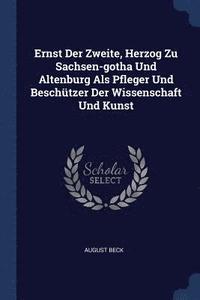 bokomslag Ernst Der Zweite, Herzog Zu Sachsen-gotha Und Altenburg Als Pfleger Und Beschtzer Der Wissenschaft Und Kunst
