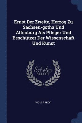 bokomslag Ernst Der Zweite, Herzog Zu Sachsen-gotha Und Altenburg Als Pfleger Und Beschützer Der Wissenschaft Und Kunst