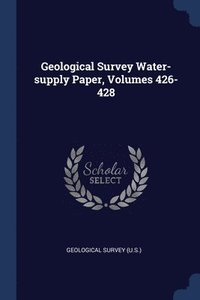 bokomslag Geological Survey Water-supply Paper, Volumes 426-428