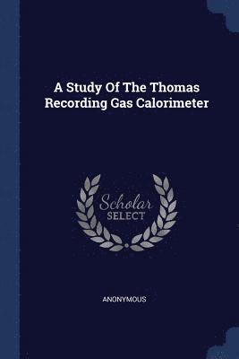 bokomslag A Study Of The Thomas Recording Gas Calorimeter