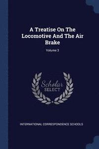 bokomslag Treatise On The Locomotive And The Air Brake; Volume 3