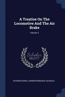 bokomslag Treatise On The Locomotive And The Air Brake; Volume 3
