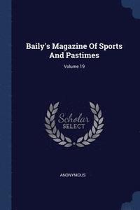 bokomslag Baily's Magazine Of Sports And Pastimes; Volume 19