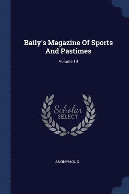 bokomslag Baily's Magazine Of Sports And Pastimes; Volume 19