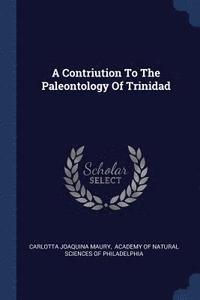 bokomslag A Contriution To The Paleontology Of Trinidad