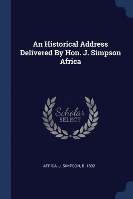 An Historical Address Delivered By Hon. J. Simpson Africa 1