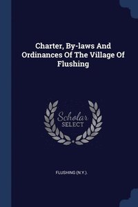 bokomslag Charter, By-laws And Ordinances Of The Village Of Flushing