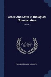 bokomslag Greek And Latin In Biological Nomenclature; Volume 3